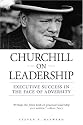 Churchill on Leadership: Executive Success in the Face of Adversity