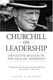 Churchill on Leadership: Executive Success in the Face of Adversity
