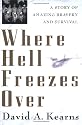 Where Hell Freezes Over: A Story of Amazing Bravery and Survival