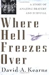 Where Hell Freezes Over: A Story of Amazing Bravery and Survival