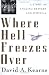 Where Hell Freezes over: A Story of Amazing Bravery and Survival