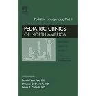 Pediatric Emergencies Part II, An Issue of Pediatric Clinics (The Clinics: Internal... by  Don Van Wie, Ghazala Q. Sharieff, and James E. Colletti