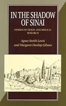 How the Codex Was Found/in the Shadow of Sinai: A Narrative of Two Visits to Sinai from Mrs. Lewis's Journals, 1892-1893/a Story of Travel and Research from 1895 to 1897