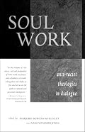 Soul Work: Anti-Racist Theologies in Dialogue