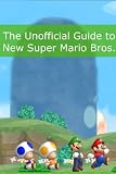 The Unofficial Guide to the New Super Mario Brothers: Walkthrough, Tips, and Hints (A BookCaps Study Guide)