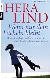 Wenn nur dein Lächeln bleibt: Roman nach der wahren Geschichte einer Mutter, die niemals aufgab