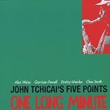 John Tchicais Five Points: One Long Minute