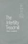 The Infertility Treadmill: Feminist Ethics, Personal Choice, and the Use of Reproductive Technologies (Studies in Social Medicine)