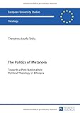 The Politics of Metanoia: Towards a Post-Nationalistic Political Theology in Ethiopia (Europaeische Hochschulschriften / European University Studies / Publications Universitaires Européennes)
