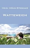 Watteweich: Kurzgeschichten und Gedichte - Heidi H&ouml;hn-Stegmair