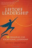 LiftOff Leadership: 10 Principles for Exceptional Leadership LiftOff Leadership: 10 Principles for Exceptional Leadership