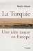 La Turquie : Une idée neuve en Europe