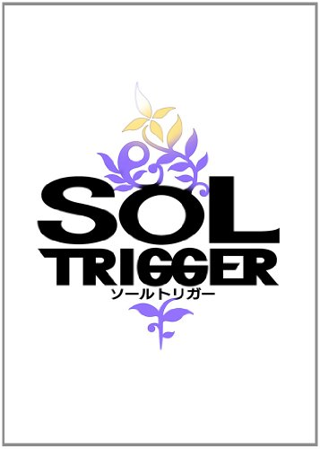 SOL TRIGGER (¥½¡¼¥ë¥È¥ê¥¬¡¼) (2012ǯ²ÆÈ¯ÇäͽÄê)