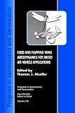 Fixed and Flapping Wing Aerodynamics for Micro Air Vehicle Applications (Progress in Astronautics & Aeronautics) (Progress in Astronautics & Aeronautics)