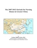 More details of book titled: The 2007-2012 Outlook for Nursing Homes in Greater China