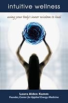 Intuitive Wellness: Using Your Body's Inner Wisdom to Heal