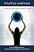 Intuitive Wellness: Using Your Body's Inner Wisdom to Heal