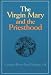 The Virgin Mary and the Priesthood by Pierre Paul Philippe ISBN 0818906685