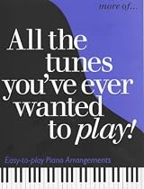 More All the Tunes You've Ever Wanted to Play (All the Tunes Piano Music)