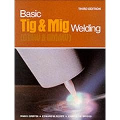 Basic Tig and Mig Welding: Gtaw and Gmaw