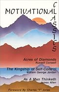 Motivational Classics: Acres of Diamonds, the Kingship of Self Control, As a Man Thinketh