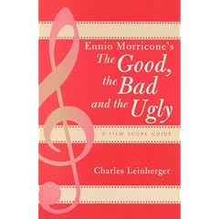 Ennio Morricone's The Good, the Bad and the Ugly: A Film Score Guide (Scarecrow Film Score Guides, No. 3)