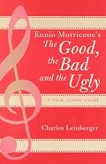 Ennio Morricone's The Good, the Bad and the Ugly: A Film Score Guide (Scarecrow Film Score Guides, No. 3)