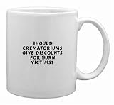 Should crematoriums give discounts for burn victims? Mug