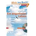 Ein angstfreies Leben. Heilung ist Befreiung von Angst: Freiheit, Glaube, Heilung