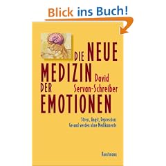 Die neue Medizin der Emotionen. Stress, Angst, Depression: Gesund werden ohne Medikamente