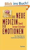 Die neue Medizin der Emotionen. Stress, Angst, Depression: Gesund werden ohne Medikamente