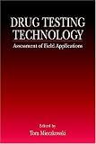 Drug Testing Technology: Assessment of Field Applications (Methods in analytical toxicology)