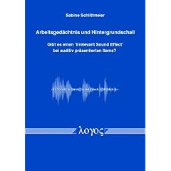 Arbeitsged�chtnis und Hintergrundschall. Gibt es einen Irrelevant Sound Effect bei auditiv pr�sentierten Items?