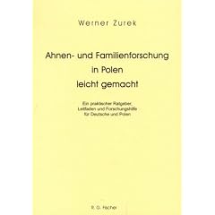 Ahnen- und Familienforschung in Polen leicht gemacht. Ein praktischer Ratgeber, Leitfaden und Forschungshilfe f�r Deutsche und Polen.
