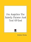 Fra Angelico: The Saintly Painter and Tool of God