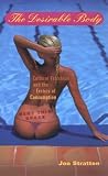 The DESIRABLE BODY: Cultural Fetishism and the Erotics of Consumption