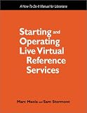 Starting and Operating Live Virtual Reference Services: A How-To-Do-It Manual for Librarians (How to Do It Manuals for Librarians)