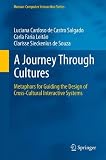 A Journey Through Cultures: Metaphors for Guiding the Design of Cross-Cultural Interactive Systems (Human-Computer Interaction Series)