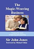 The magic-weaving business : finding the heart of learning and teaching