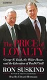 The Price of Loyalty: George W. Bush, the White House, and the Education of Paul O'Neill