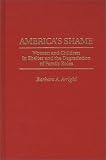 America's Shame : Women And Children In Shelter And The  Degradation Of Family Roles