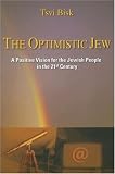 The Optimistic Jew: A Positive Vision For the Jewish People in the 21st Century
