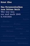 Das Personenlexikon zum Dritten Reich. Wer war was vor und nach 1945