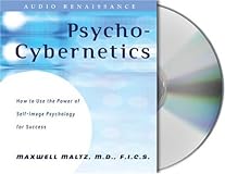 Psycho-Cybernetics, A New Way to Get More Living Out of Life