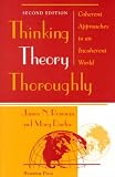 Thinking Theory Thoroughly: Coherent Approaches To An Incoherent World, Second Edition