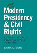 Modern Presidency & Civil Rights: Rhetoric on Race from Roosevelt to Nixon (Presidential Rhetoric Series, No. 3)