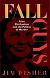 Fall Guys: False Confessions and the Politics of Murder