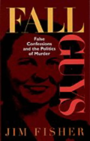 Fall Guys: False Confessions and the Politics of Murder