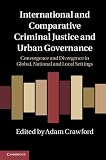 International and Comparative Criminal Justice and Urban Governance: Convergence and Divergence in Global, National and Local Settings