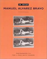 In Focus: Manuel Alvarez Bravo: Photographs from the J. Paul Getty Museum